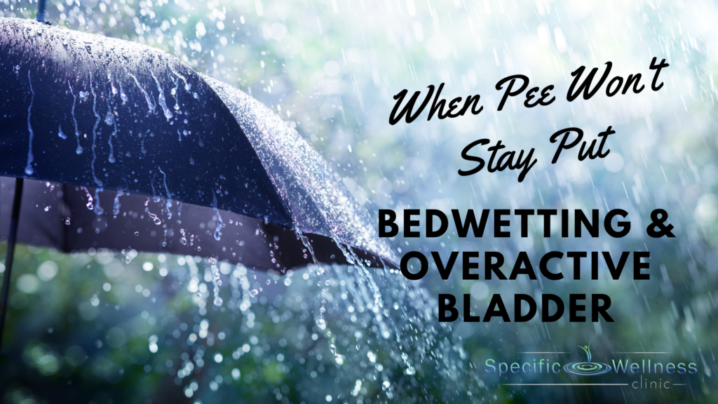 Bedwetting and Overactive Bladder When Pee Won't Stay Put Specific